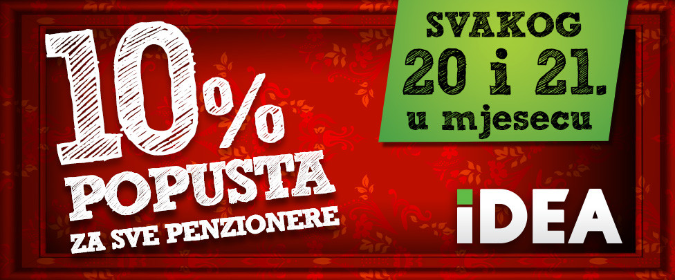 20. i 21. januara 10%  popusta za penzionere na cjelokupnu kupovinu u IDEA prodavnicama